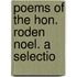 Poems Of The Hon. Roden Noel. A Selectio