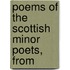 Poems Of The Scottish Minor Poets, From