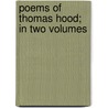 Poems Of Thomas Hood; In Two Volumes door Thomas Hood