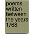 Poems Written Between The Years 1768