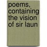 Poems, Containing The Vision Of Sir Laun door James Russell Lowel