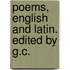 Poems, English And Latin. Edited By G.C.