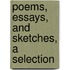Poems, Essays, And Sketches, A Selection