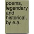 Poems, Legendary And Historical, By E.A.