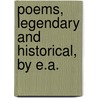 Poems, Legendary And Historical, By E.A. by Edward Augustus Freeman
