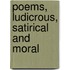 Poems, Ludicrous, Satirical And Moral