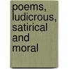 Poems, Ludicrous, Satirical And Moral by Kenrick