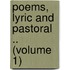 Poems, Lyric And Pastoral .. (Volume 1)