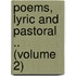 Poems, Lyric And Pastoral .. (Volume 2)