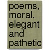 Poems, Moral, Elegant And Pathetic by Helen Maria Williams