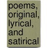 Poems, Original, Lyrical, And Satirical door Toby Rendrag