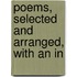 Poems, Selected And Arranged, With An In