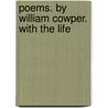 Poems. By William Cowper. With The Life door William Cowper