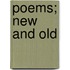 Poems; New And Old