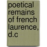Poetical Remains Of French Laurence, D.C by French Laurence
