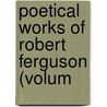 Poetical Works Of Robert Ferguson (Volum door Robert Fergusson