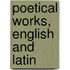 Poetical Works, English And Latin