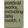 Poetical Works, Including Lalla Rookh, T door Thomas Moore