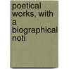 Poetical Works, With A Biographical Noti door William Cowper