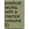 Poetical Works, With A Memoir (Volume 6) door William Wordsworth