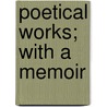 Poetical Works; With A Memoir door Thomas Moore