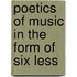 Poetics Of Music In The Form Of Six Less