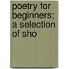 Poetry For Beginners; A Selection Of Sho by James Cornwell