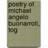 Poetry Of Michael Angelo Buonarroti, Tog