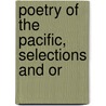 Poetry Of The Pacific, Selections And Or door Mary Wentworth Newman