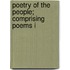 Poetry Of The People; Comprising Poems I