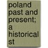 Poland Past And Present; A Historical St