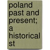 Poland Past And Present; A Historical St by Harley