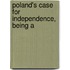 Poland's Case For Independence, Being A