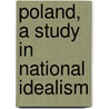 Poland, A Study In National Idealism by Frank D. Gardner