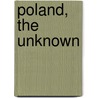 Poland, The Unknown by Kazimierz Waliszewski