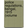 Police Regulations, Bengal, 1915 (Volume door Bengal Bengal