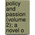 Policy And Passion (Volume 2); A Novel O