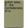Polish Tales  2 ; The Confederates Of Lu by Mrs Gore