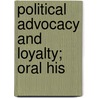 Political Advocacy And Loyalty; Oral His door Bancroft Library Regional Office