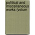 Political And Miscellaneous Works (Volum