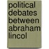 Political Debates Between Abraham Lincol