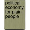 Political Economy, For Plain People by George Poulett Scrope