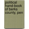 Political Hand-Book Of Berks County, Pen by Lucy M. Montgomery