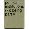 Political Institutions (7); Being Part V door Herbert Spencer