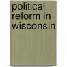 Political Reform In Wisconsin door Emanuel Lorenz Philipp