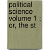 Political Science  Volume 1 ; Or, The St door Theodore Dwight Woolsey