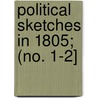 Political Sketches In 1805; (No. 1-2] by General Books