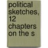 Political Sketches, 12 Chapters On The S