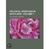 Political Speeches In Scotland  Volume 1 by General Books