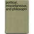 Political, Miscellaneous, And Philosophi
